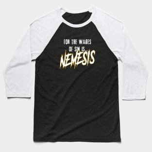 For the Wages of Sin is...NEMESIS Baseball T-Shirt